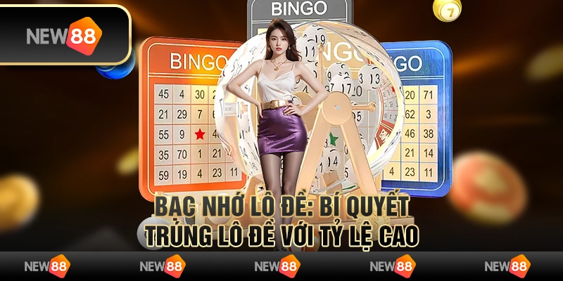 Bạc nhớ lô đề: Bí quyết trúng lô đề với tỷ lệ cao