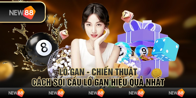 Lô gan - Chiến thuật, cách soi cầu lô gan hiệu quả nhất