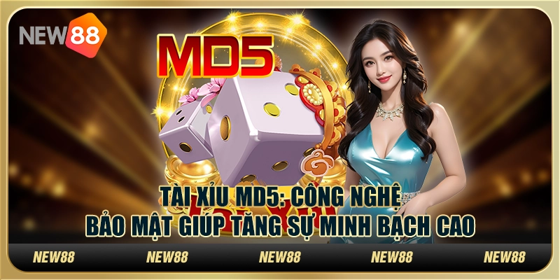 Tài Xỉu MD5: Công nghệ bảo mật giúp tăng sự minh bạch cao