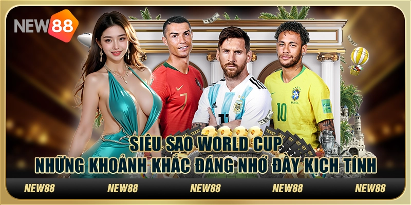 Siêu sao World Cup: Những khoảnh khắc đáng nhớ đầy kịch tính