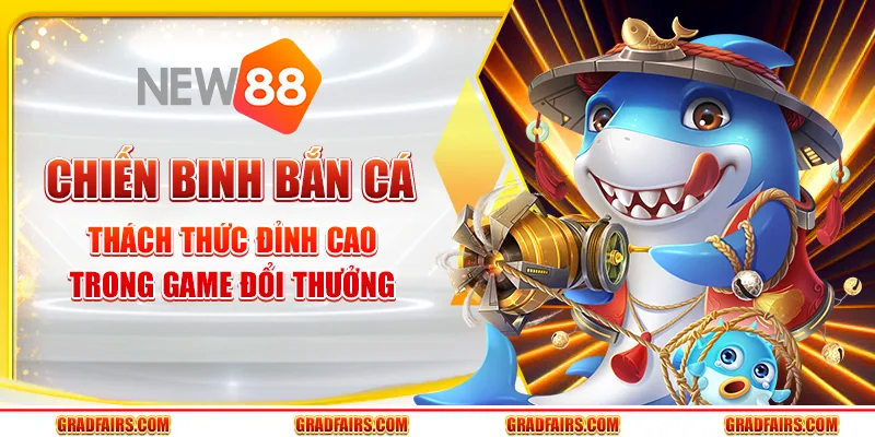 Chiến Binh Bắn Cá – Thách Thức Đỉnh Cao Trong Game Đổi Thưởng