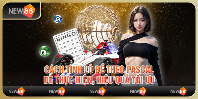 Cách tính lô đề theo Pascal dễ thực hiện, hiệu quả tối ưu