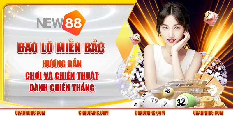 Bao lô miền Bắc – Hướng dẫn chơi và chiến thuật dành chiến thắng