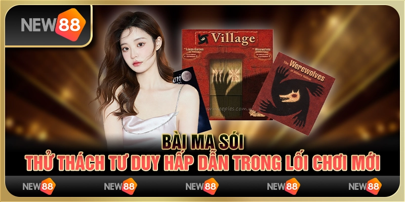 Bài ma sói – thử thách tư duy hấp dẫn trong lối chơi mới