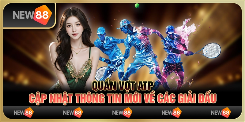 Quần vợt atp – cập nhật thông tin mới về các giải đấu