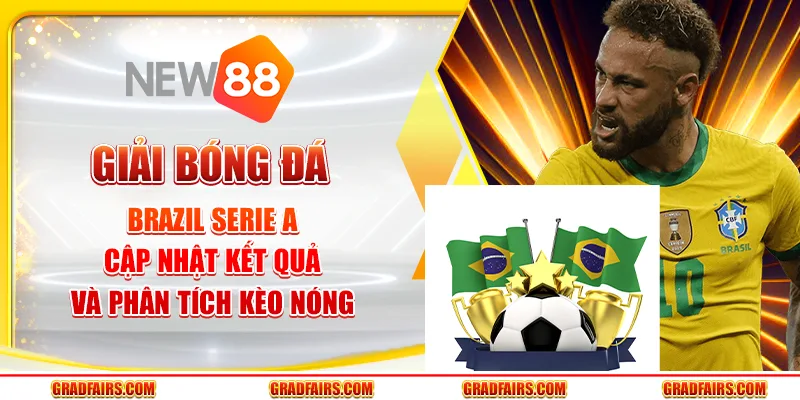 Giải bóng đá Brazil Serie A – Cập nhật kết quả và phân tích kèo nóng