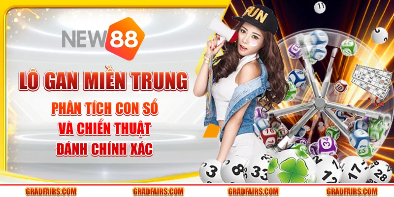 Lô gan miền Trung – Phân tích con số và chiến thuật đánh chính xác