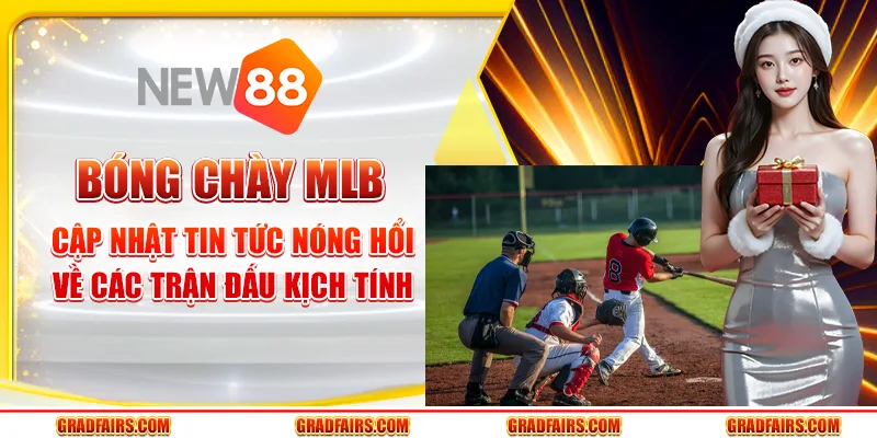 Bóng chày MLB – Cập nhật tin tức nóng hổi về các trận đấu kịch tính