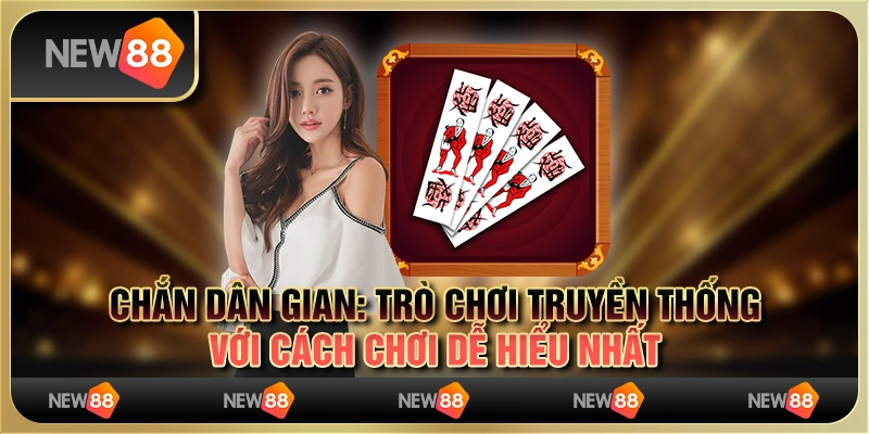 Chắn dân gian: Trò chơi truyền thống với cách chơi dễ hiểu nhất