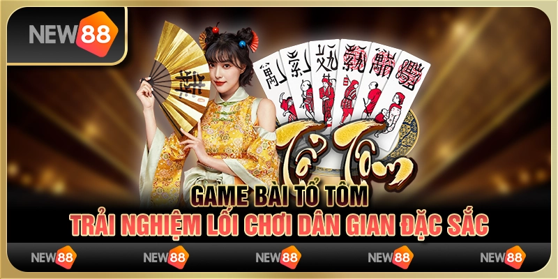 Game bài tổ tôm – trải nghiệm lối chơi dân gian đặc sắc