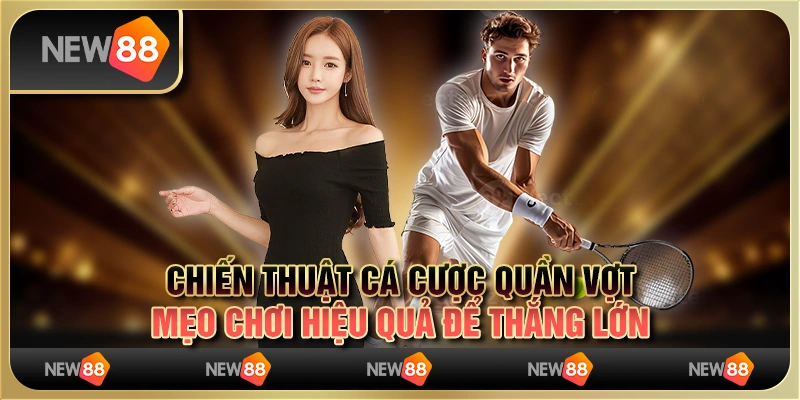 Chiến thuật cá cược quần vợt: mẹo chơi hiệu quả để thắng lớn