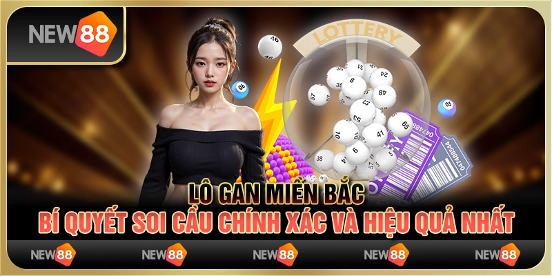 Lô gan miền Bắc - bí quyết soi cầu chính xác và hiệu quả nhất