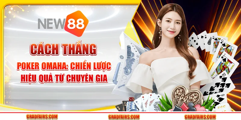 Cách thắng poker omaha: chiến lược hiệu quả từ chuyên gia