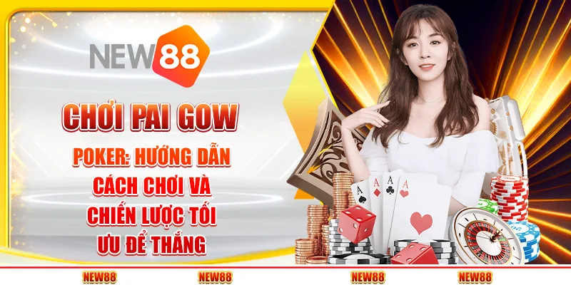 Chơi Pai Gow Poker: Hướng dẫn cách chơi và chiến lược tối ưu để thắng