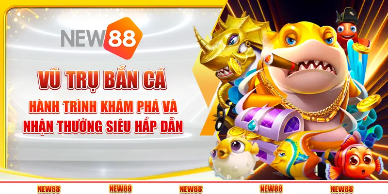 Vũ trụ bắn cá: Hành trình khám phá và nhận thưởng siêu hấp dẫn