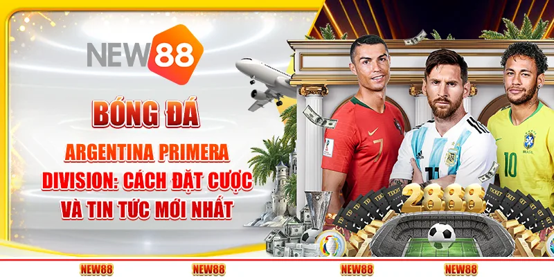 Bóng đá Argentina Primera Division: Cách đặt cược và tin tức mới nhất