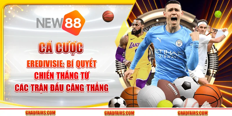 Cá cược Eredivisie: Bí quyết chiến thắng từ các trận đấu căng thẳng