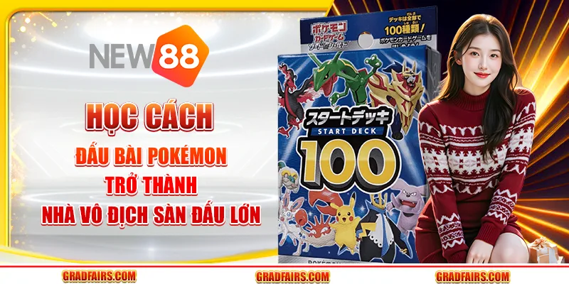 Học cách đấu bài Pokémon: Trở thành nhà vô địch sàn đấu lớn