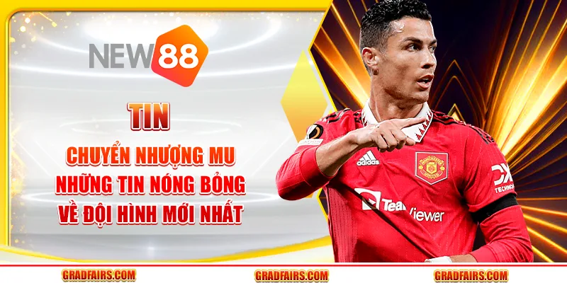 Tin chuyển nhượng MU: Những tin nóng bỏng về đội hình mới nhất