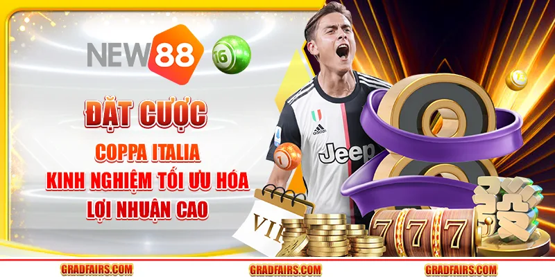 Đặt cược Coppa Italia: Kinh nghiệm tối ưu hóa lợi nhuận cao