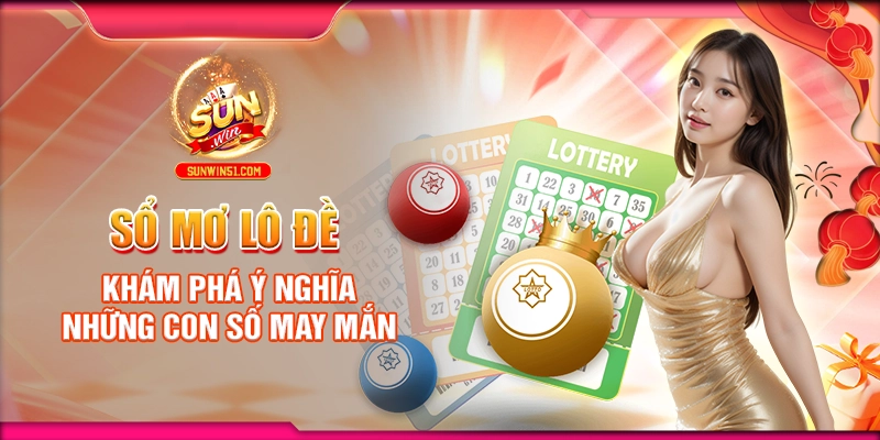 Sổ Mơ Lô Đề: Khám Phá Ý Nghĩa Những Con Số May Mắn