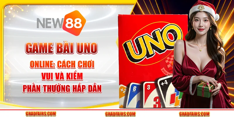 Game bài Uno online: Cách chơi vui và kiếm phần thưởng hấp dẫn