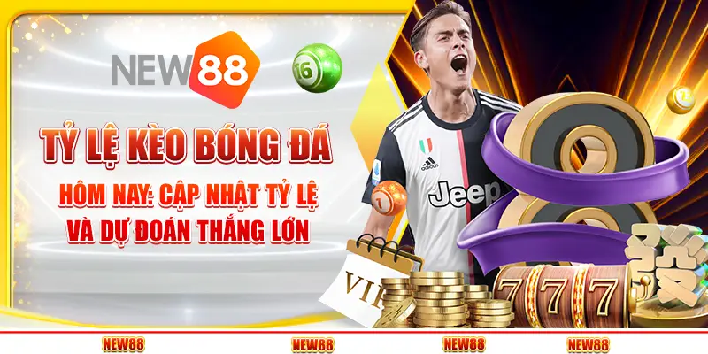 Tỷ lệ kèo bóng đá hôm nay: Cập nhật tỷ lệ và dự đoán thắng lớn