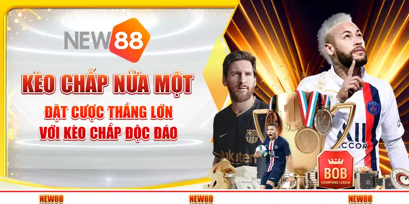 Kèo Chấp Nửa Một – Đặt Cược Thắng Lớn Với Kèo Chấp Độc Đáo