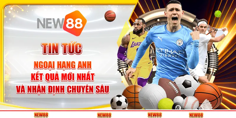 Tin Tức Ngoại Hạng Anh: Kết Quả Mới Nhất Và Nhận Định Chuyên Sâu
