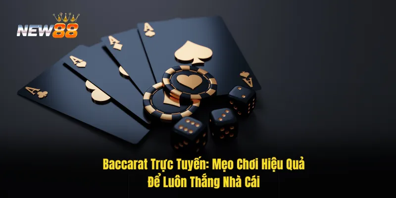 Baccarat Trực Tuyến: Bí Quyết Chơi Thắng Và Tăng Lợi Nhuận Liên Tục