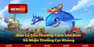 Bắn Cá Siêu Thưởng: Cách Săn Boss Và Nhận Thưởng Cực Khủng