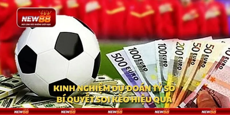 Kinh nghiệm dự đoán tỷ số - Bí quyết soi kèo hiệu quả