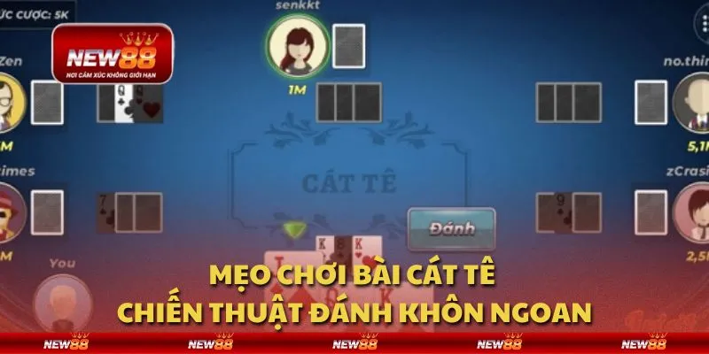 Mẹo chơi Bài Cát Tê - Chiến thuật đánh khôn ngoan