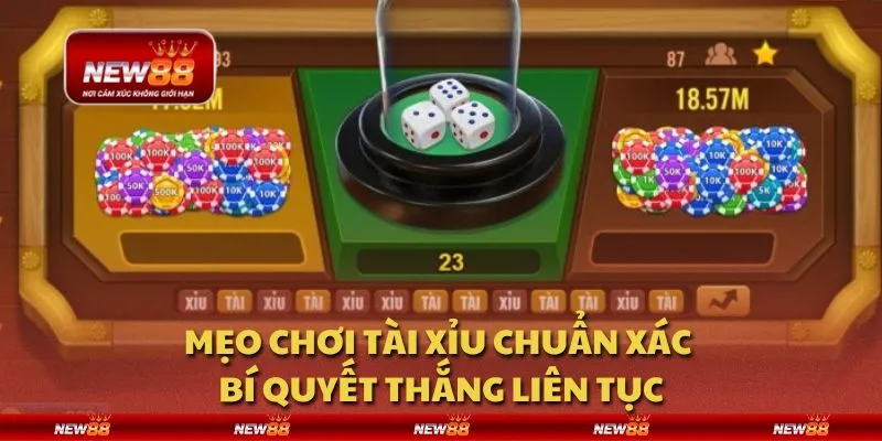 Mẹo chơi tài xỉu chuẩn xác - Bí quyết thắng liên tục
