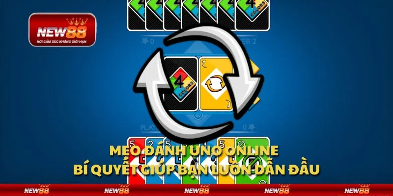 Mẹo đánh UNO Online - Bí quyết giúp bạn luôn dẫn đầu
