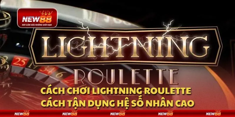 Cách chơi Lightning Roulette - Cách tận dụng hệ số nhân cao