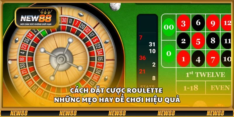 Cách đặt cược Roulette - Những mẹo hay để chơi hiệu quả