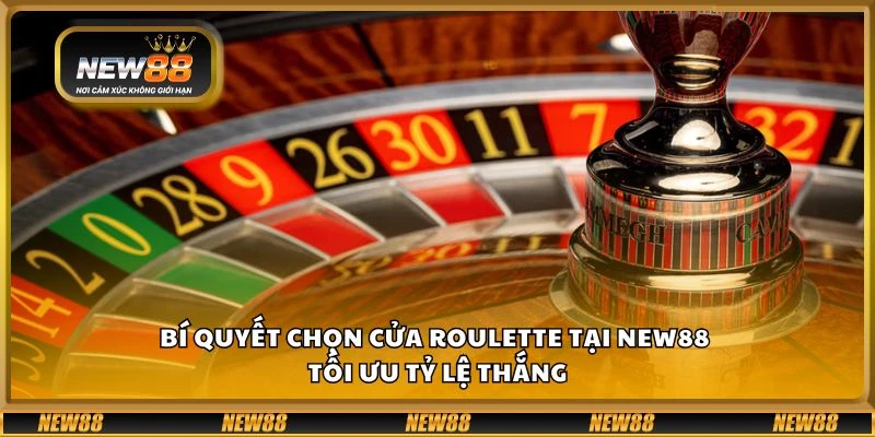 Bí quyết chọn cửa Roulette tại New88 - Tối ưu tỷ lệ thắng