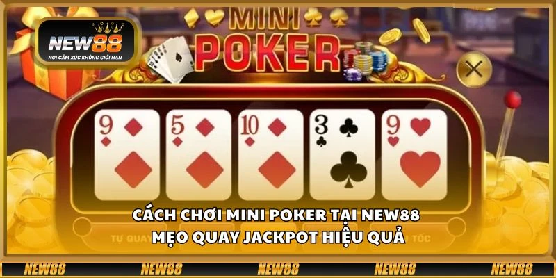 Cách chơi mini poker tại New88 - Mẹo quay jackpot hiệu quả