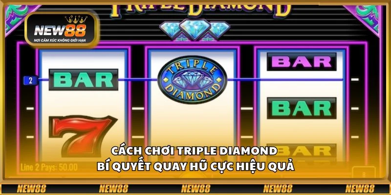 Cách chơi Triple Diamond - Bí quyết quay hũ cực hiệu quả
