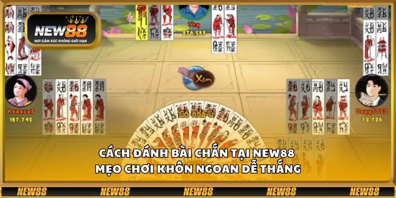 Cách đánh bài chắn tại New88 - Mẹo chơi khôn ngoan dễ thắng