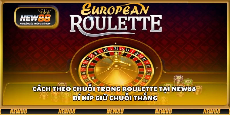 Cách theo chuỗi trong Roulette tại New88 – Bí kíp giữ chuỗi thắng