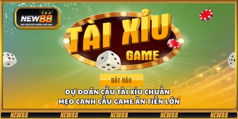 Dự đoán cầu tài xỉu chuẩn - Mẹo canh cầu game ăn tiền lớn