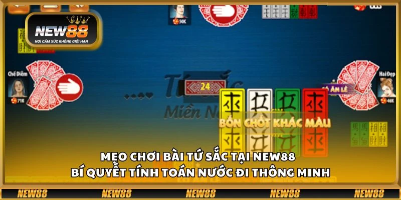 Mẹo chơi bài Tứ Sắc tại New88 - Bí quyết tính toán nước đi thông minh