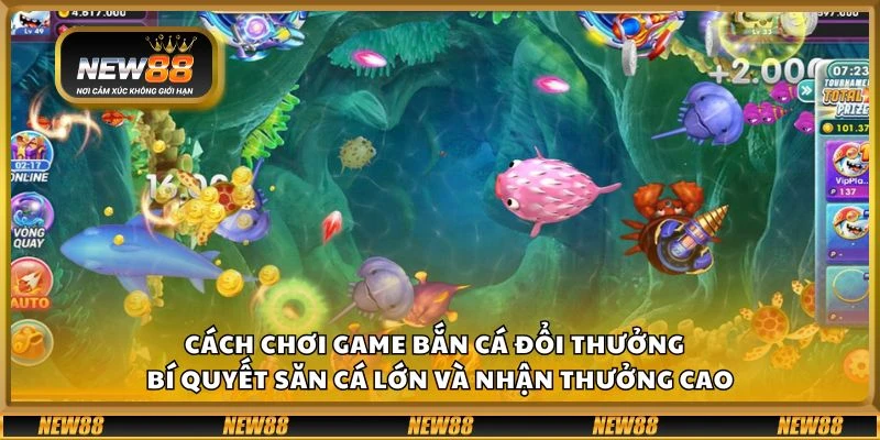 Cách chơi game bắn cá đổi thưởng - Bí quyết săn cá lớn và nhận thưởng cao